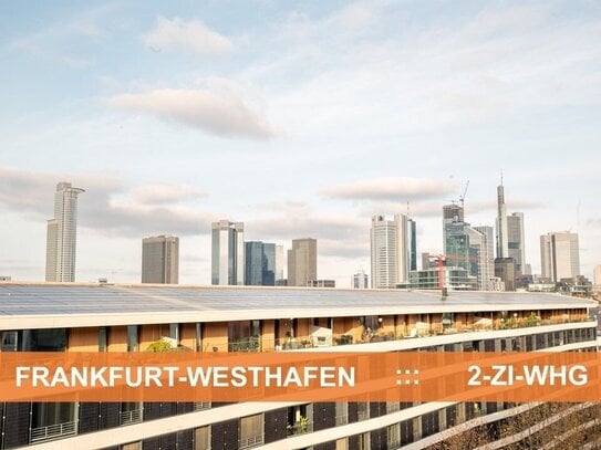 FRANKFURT WESTHAFEN ::: WOHNEN DIREKT AM MAIN ::: IDEALE 2-ZI-WHG