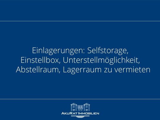 Einlagerungen: Selfstorage, Einstellbox, Unterstellmöglichkeit, Abstellraum, Lagerraum zu vermieten