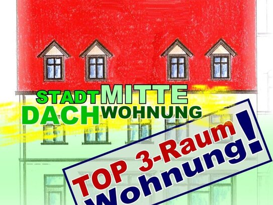 STADTMITTE DACHWOHNUNG - 3 Zimmer, Flur, Küche und Bad!