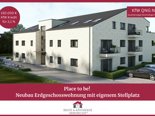 Place to be! Neubau Erdgeschosswohnung mit eigenem Stellplatz