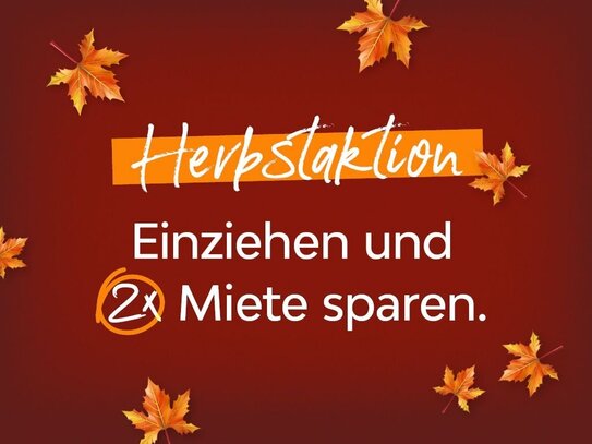 Herbstaktion - Einziehen und zwei Kaltmieten sparen*