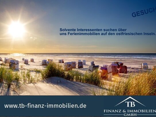 !GESUCH! Solvente Interessenten suchen über uns Ferienimmobilien auf den ostfriesischen Inseln.