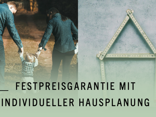 Wir bauen Ihr Zuhause mit Sicherheit, Nachhaltig und Individuell auf exklusiven Grundstück