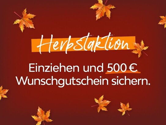 HERBSTAKTION! - Miete mich und sichere dir einen 500 € Wunschgutschein!