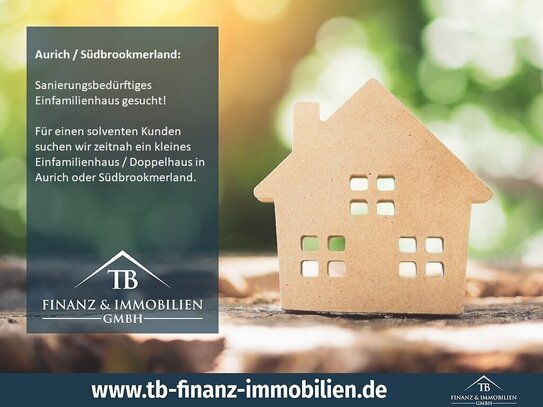 GESUCH: Sanierungsbedürftiges Einfamilienhaus gesucht!