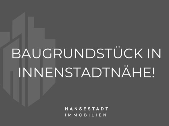 Einmalige Gelegenheit: Baugrundstück in direkter Innenstadtlage!