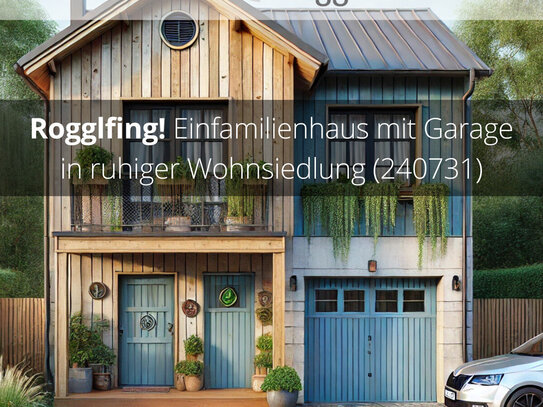 RESERVIERT: Rogglfing! Einfamilienhaus mit Garage in ruhiger Wohnsiedlung