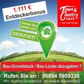 Grundstücke gesucht im Saarland, Belohnung 1111.- €