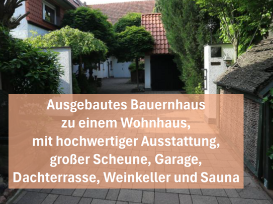 Umgebautes Bauernhaus mit hochwertiger Ausstattung, großer Scheune, Garage, Weinkeller &