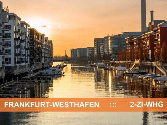 FRANKFURT WESTHAFEN ::: WOHNEN DIREKT AM MAIN ::: IDEALE 2-ZI-WHG