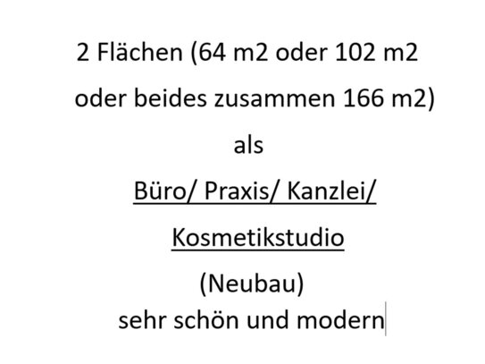 2 Flächen (64 m2 oder 102 m2 oder beides zusammen) als Büro/Praxis/Kanzlei/Kosmetikstudio (Neubau)